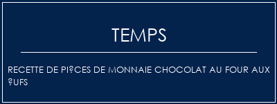 Temps de Préparation Recette de pièces de monnaie chocolat au four aux ufs Recette Indienne Traditionnelle